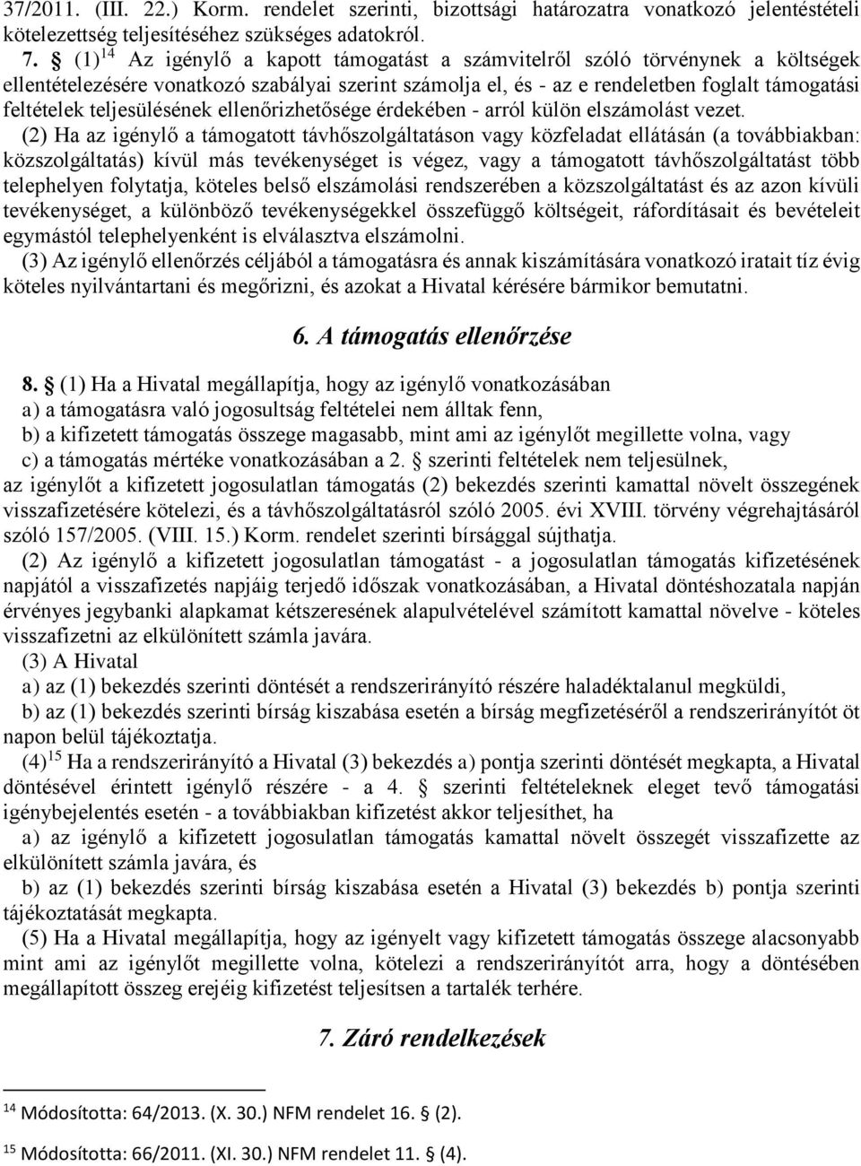 teljesülésének ellenőrizhetősége érdekében - arról külön elszámolást vezet.
