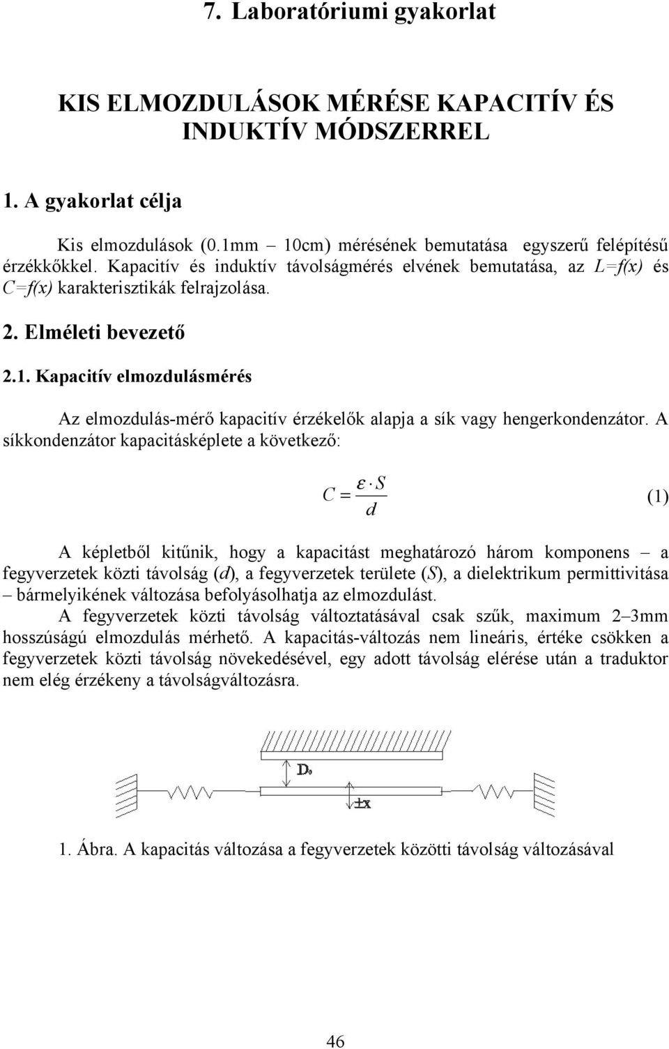 Kapacitív elmozulásmérés Az elmozulás-mérő kapacitív érzékelők alapja a sík vagy hengerkonenzátor.