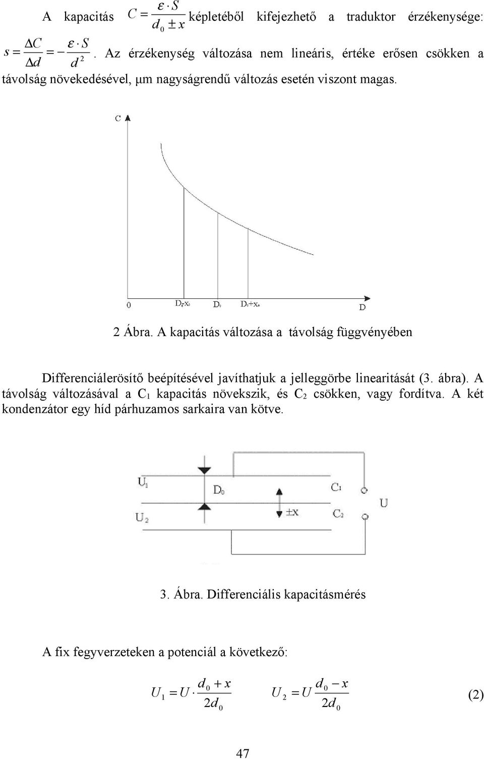 A kapacitás változása a távolság függvényében Differenciálerösítő beépítésével javíthatjuk a jelleggörbe linearitását (3. ábra).