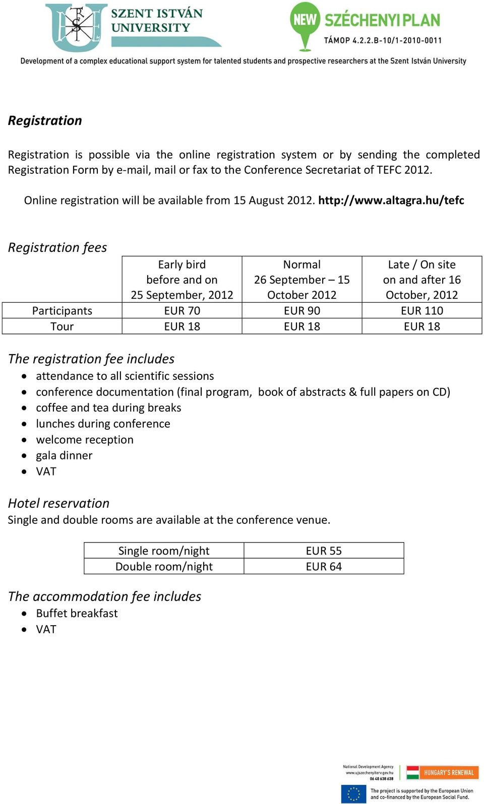 hu/tefc Registration fees Early bird before and on 25 September, 2012 Normal 26 September 15 October 2012 Late / On site on and after 16 October, 2012 Participants EUR 70 EUR 90 EUR 110 Tour EUR 18
