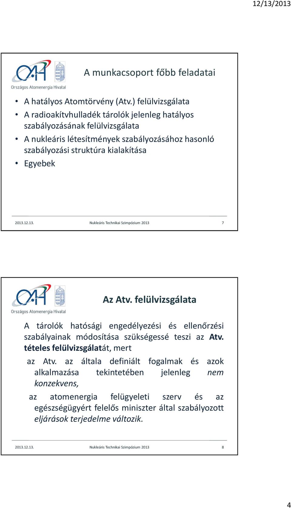 kialakítása Egyebek 2013.12.13. Nukleáris Technikai Szimpózium 2013 7 Az Atv.