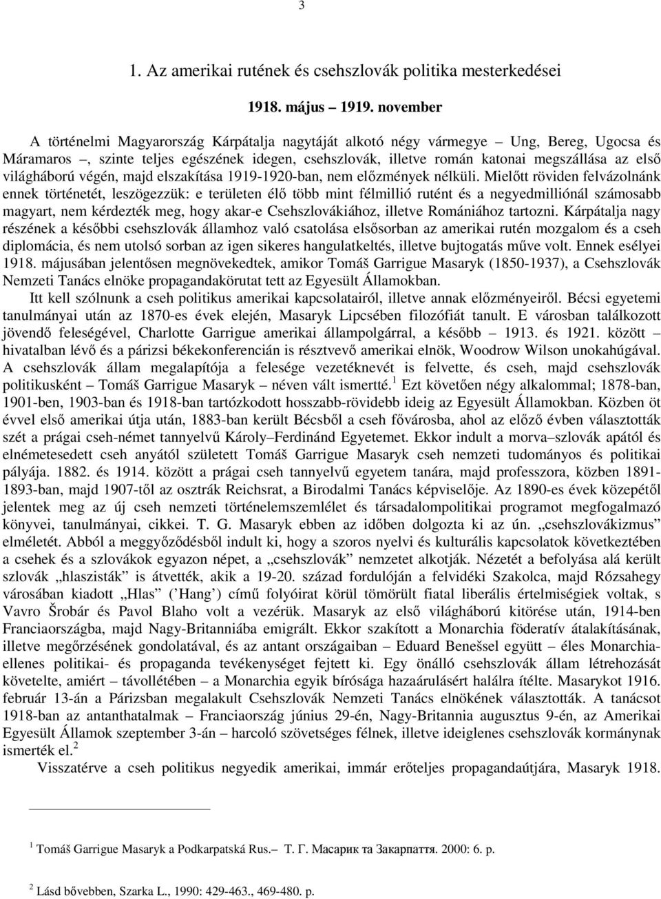 világháború végén, majd elszakítása 1919-1920-ban, nem előzmények nélküli.