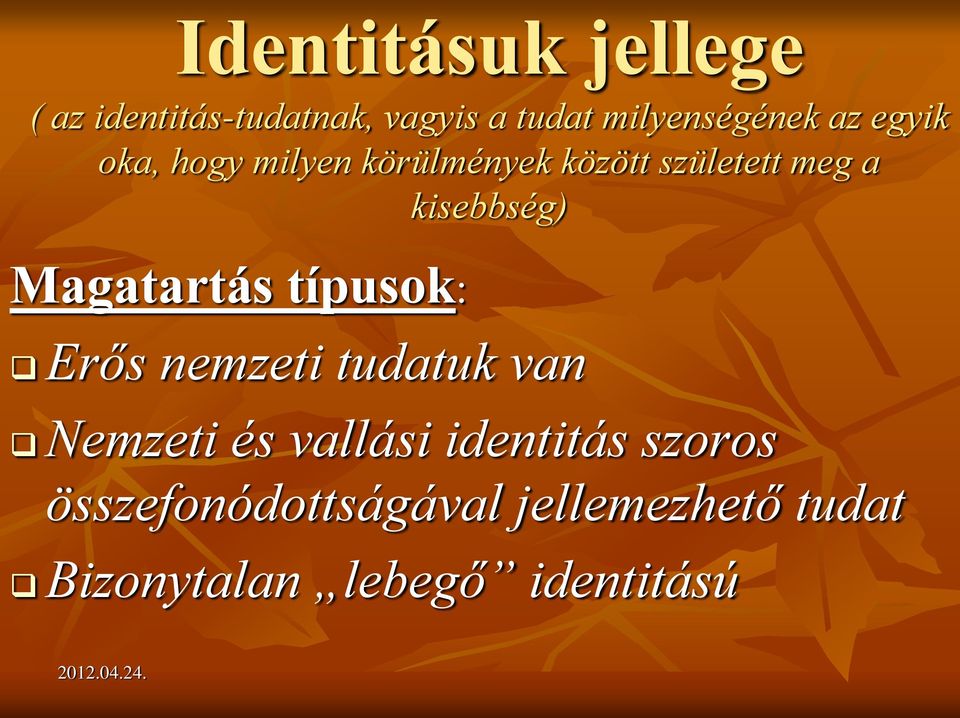 Magatartás típusok: Erős nemzeti tudatuk van Nemzeti és vallási identitás