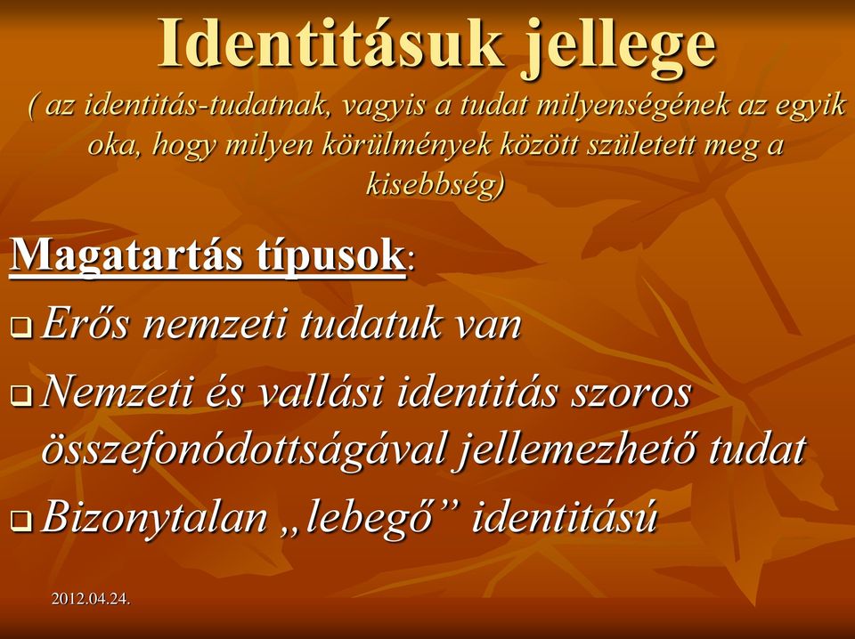 Magatartás típusok: Erős nemzeti tudatuk van Nemzeti és vallási identitás