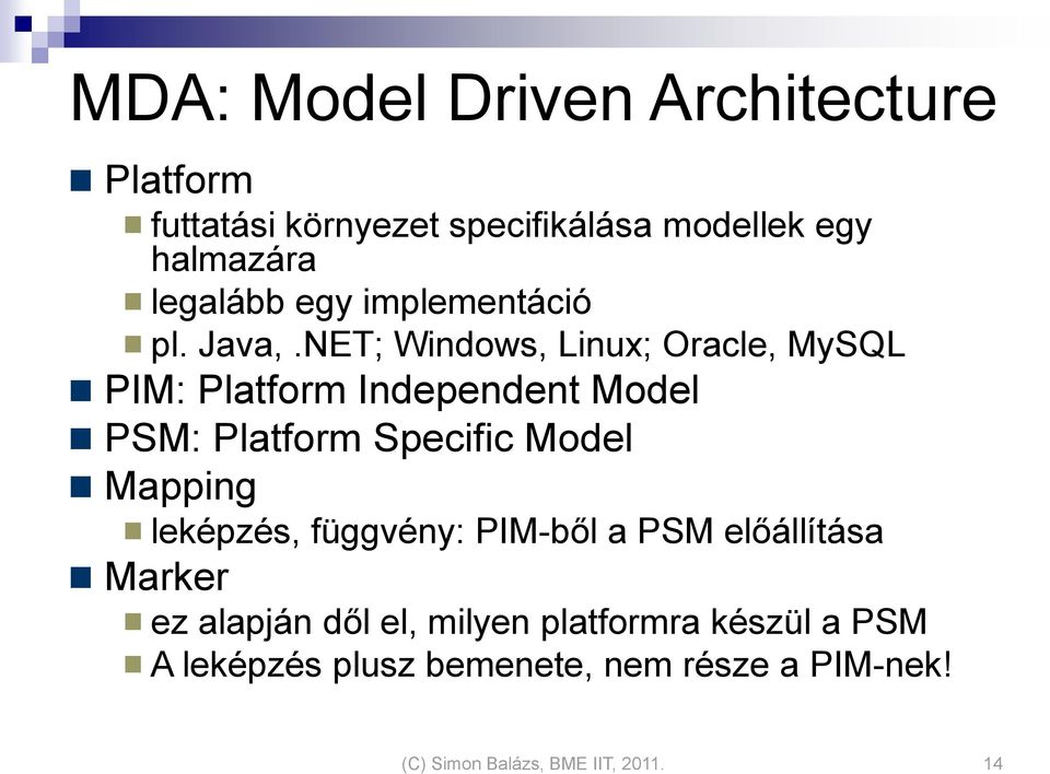NET; Windows, Linux; Oracle, MySQL PIM: Platform Independent Model PSM: Platform Specific Model Mapping