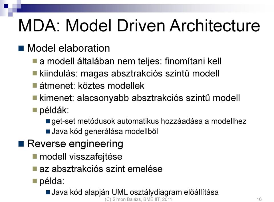 metódusok automatikus hozzáadása a modellhez Java kód generálása modellből Reverse engineering modell visszafejtése