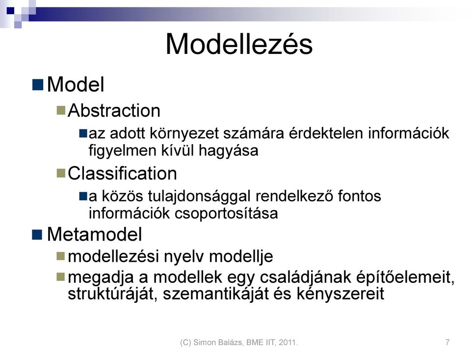 információk csoportosítása Metamodel modellezési nyelv modellje megadja a modellek egy