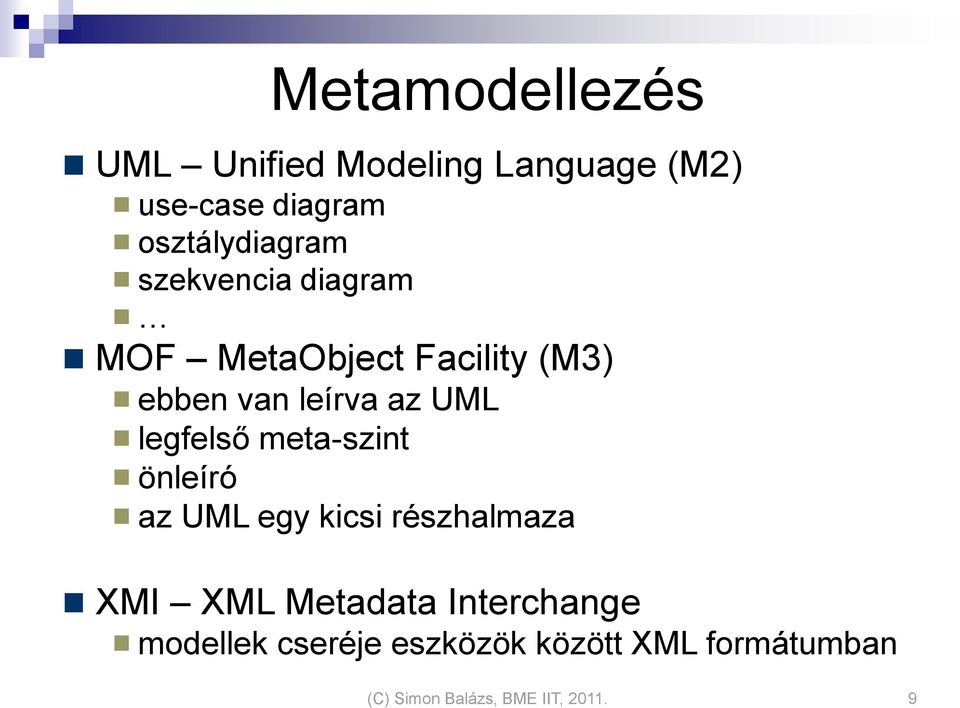 az UML legfelső meta-szint önleíró az UML egy kicsi részhalmaza XMI XML Metadata