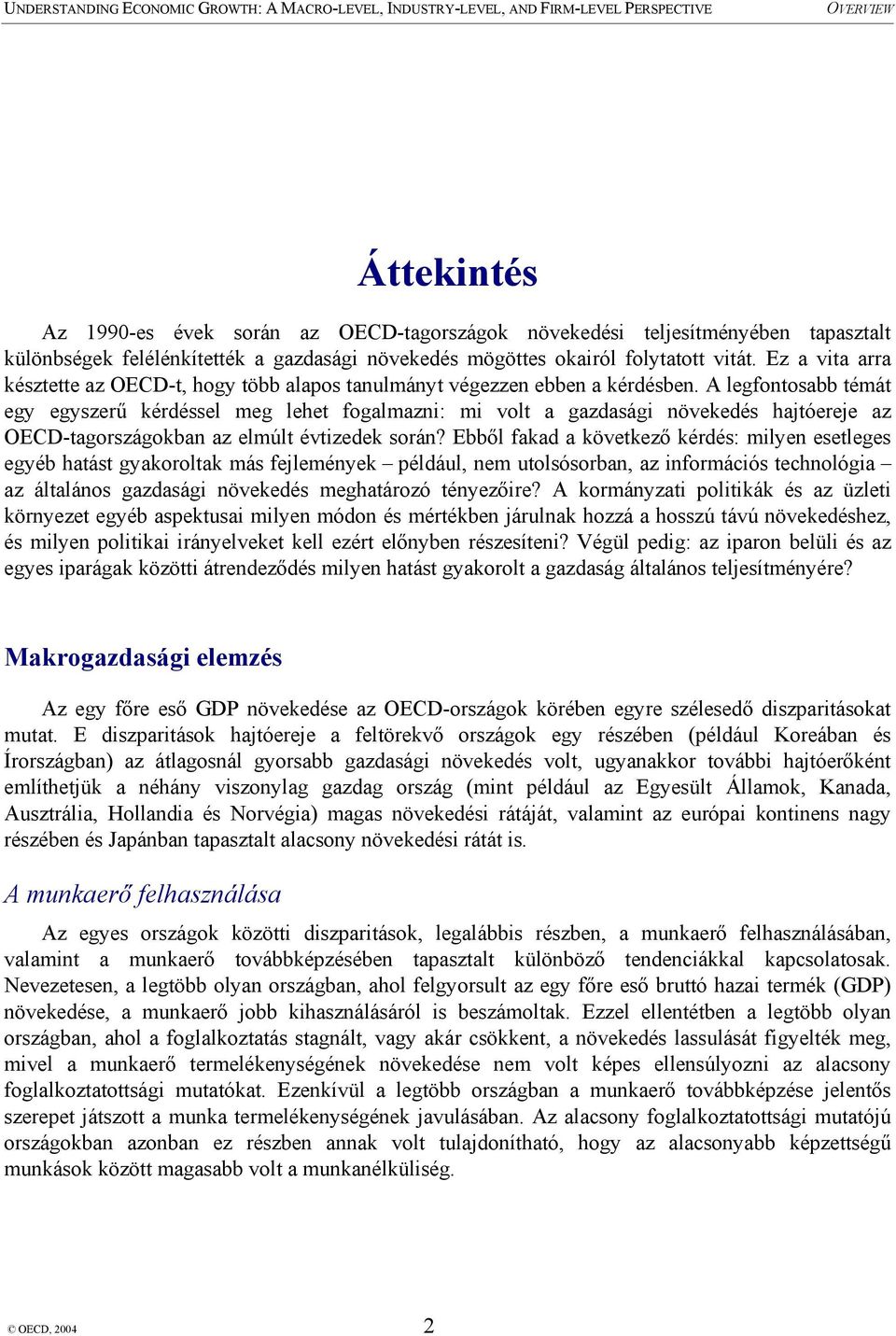 A legfontosabb témát egy egyszerű kérdéssel meg lehet fogalmazni: mi volt a gazdasági növekedés hajtóereje az OECD-tagországokban az elmúlt évtizedek során?