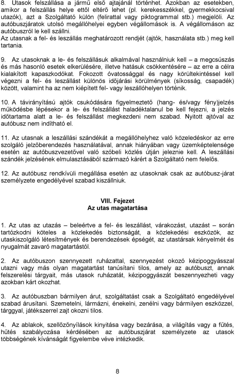 A végállomáson az autóbuszról le kell szállni. Az utasnak a fel- és leszállás meghatározott rendjét (ajtók, használata stb.) meg kell tartania. 9.