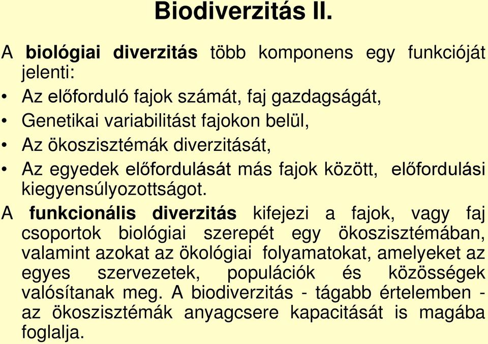 Az ökoszisztémák diverzitását, Az egyedek előfordulását más fajok között, előfordulási kiegyensúlyozottságot.