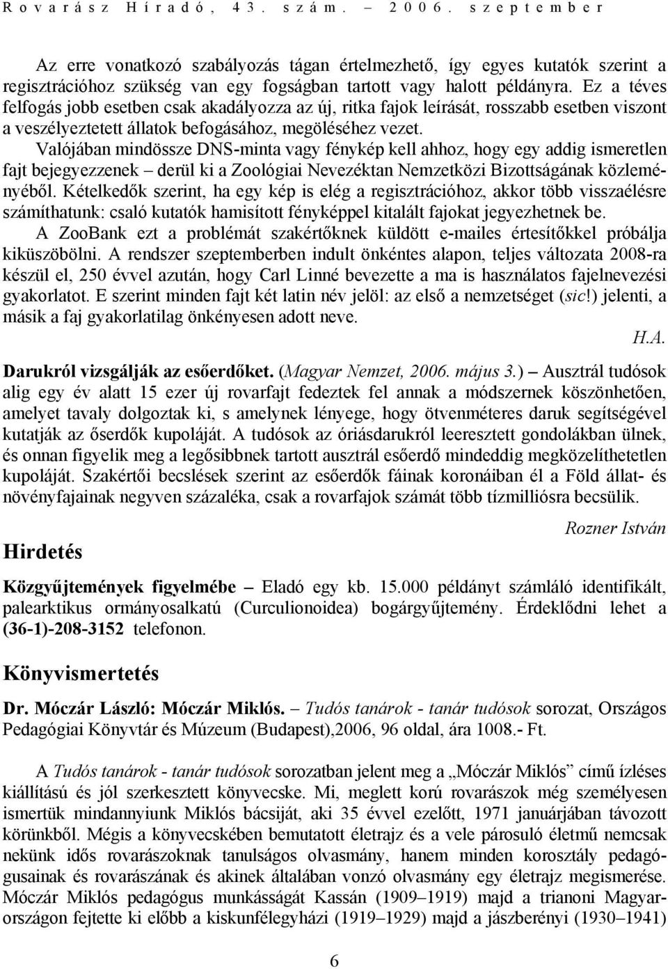 Valójában mindössze DNS-minta vagy fénykép kell ahhoz, hogy egy addig ismeretlen fajt bejegyezzenek derül ki a Zoológiai Nevezéktan Nemzetközi Bizottságának közleményéből.