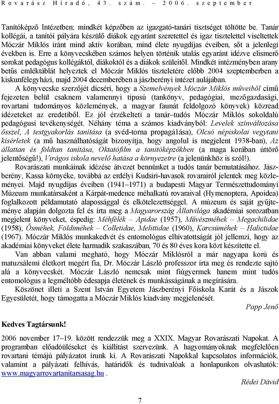 Erre a könyvecskében számos helyen történik utalás egyaránt idézve elismerő sorokat pedagógus kollégáktól, diákoktól és a diákok szüleitől.