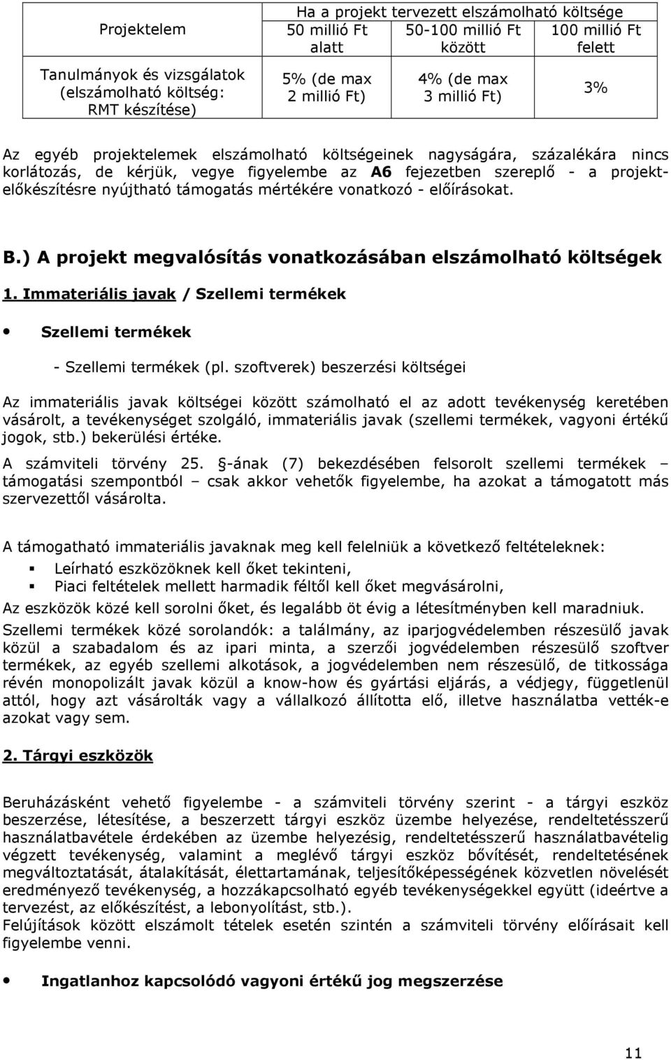 projektelıkészítésre nyújtható támogatás mértékére vonatkozó - elıírásokat. B.) A projekt megvalósítás vonatkozásában elszámolható költségek 1.