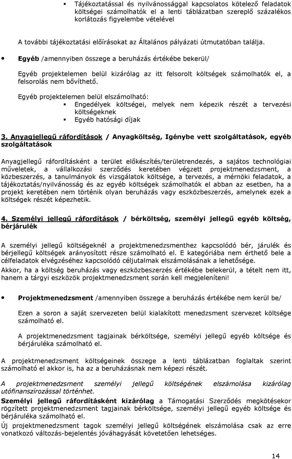 Egyéb projektelemen belül elszámolható: Engedélyek költségei, melyek nem képezik részét a tervezési költségeknek Egyéb hatósági díjak 3.