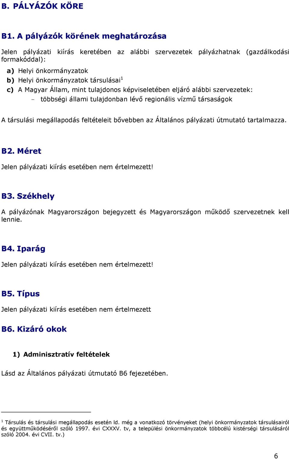 Magyar Állam, mint tulajdonos képviseletében eljáró alábbi szervezetek: - többségi állami tulajdonban lévı regionális vízmő társaságok A társulási megállapodás feltételeit bıvebben az Általános