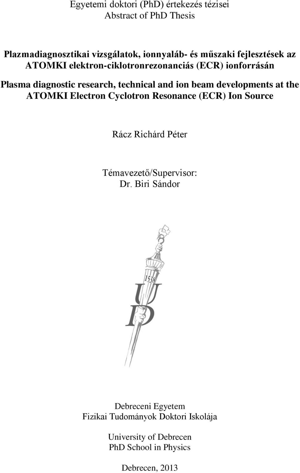 developments at the ATOMKI Electron Cyclotron Resonance (ECR) Ion Source Rácz Richárd Péter Témavezető/Supervisor: Dr.