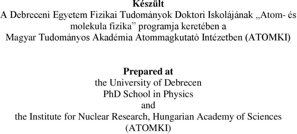 Intézetben (ATOMKI) Prepared at the University of Debrecen PhD School in