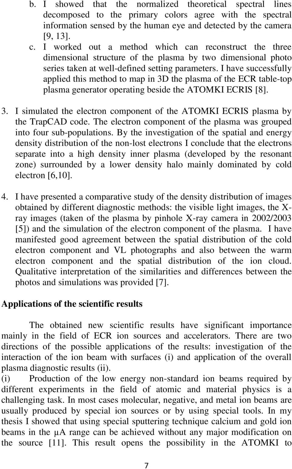 mera [9, 13]. c. I worked out a method which can reconstruct the three dimensional structure of the plasma by two dimensional photo series taken at well-defined setting parameters.