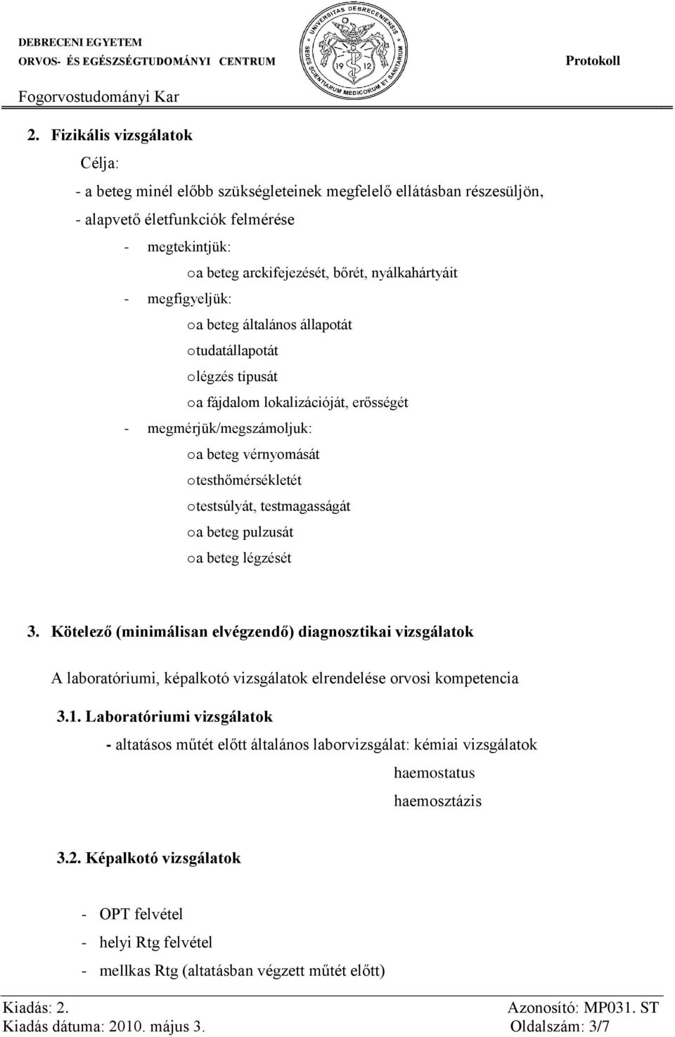 testhőmérsékletét o testsúlyát, testmagasságát o a beteg pulzusát o a beteg légzését 3.