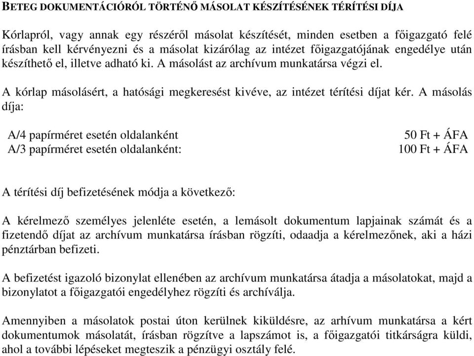 A kórlap másolásért, a hatósági megkeresést kivéve, az intézet térítési díjat kér.