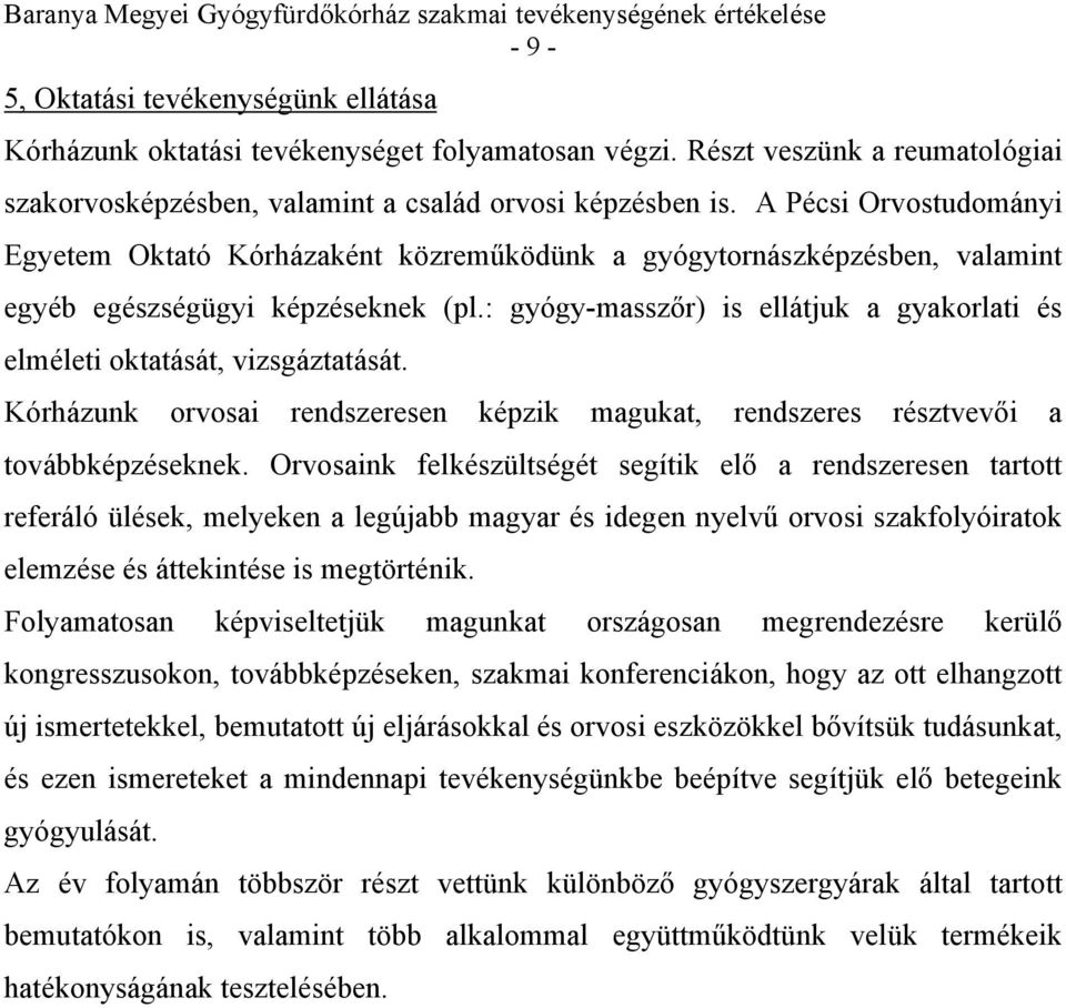 : gyógy-masszőr) is ellátjuk a gyakorlati és elméleti oktatását, vizsgáztatását. Kórházunk orvosai rendszeresen képzik magukat, rendszeres résztvevői a továbbképzéseknek.