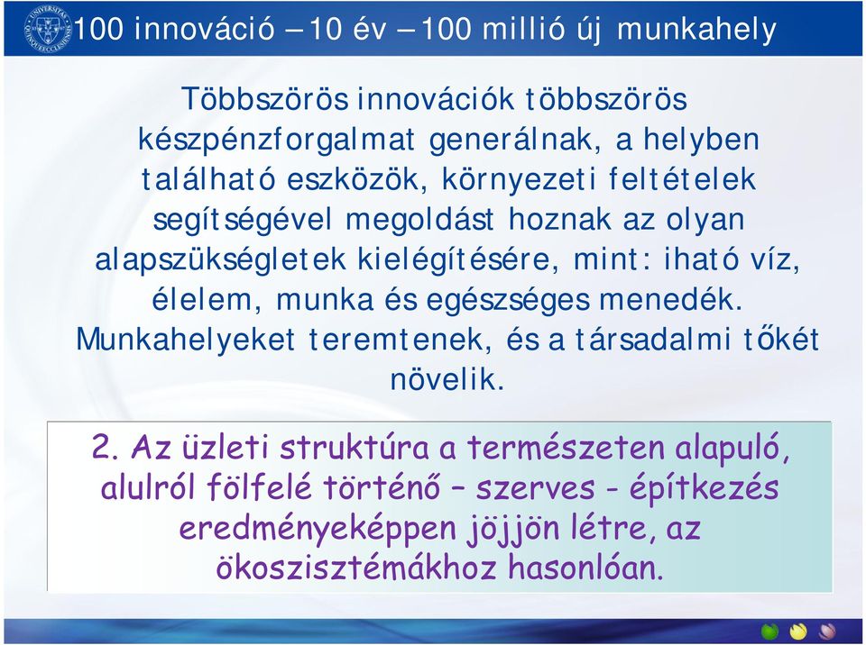 iható víz, élelem, munka és egészséges menedék. Munkahelyeket teremtenek, és a társadalmi tőkét növelik. 2.