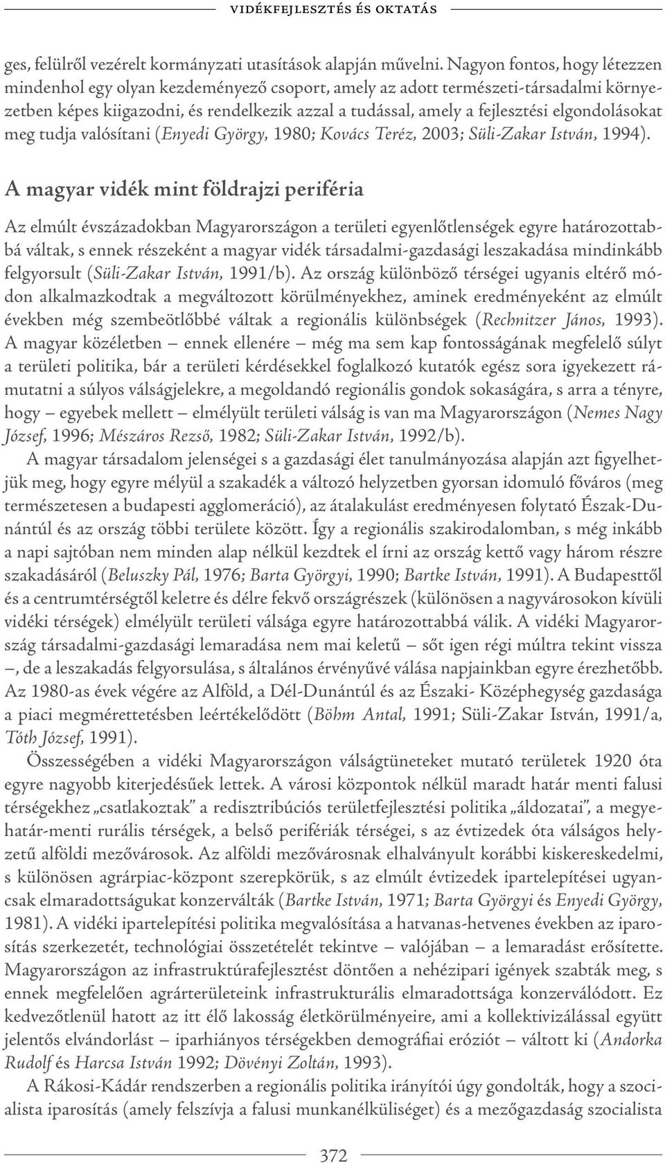 elgondolásokat meg tudja valósítani (Enyedi György, 1980; Kovács Teréz, 2003; Süli-Zakar István, 1994).