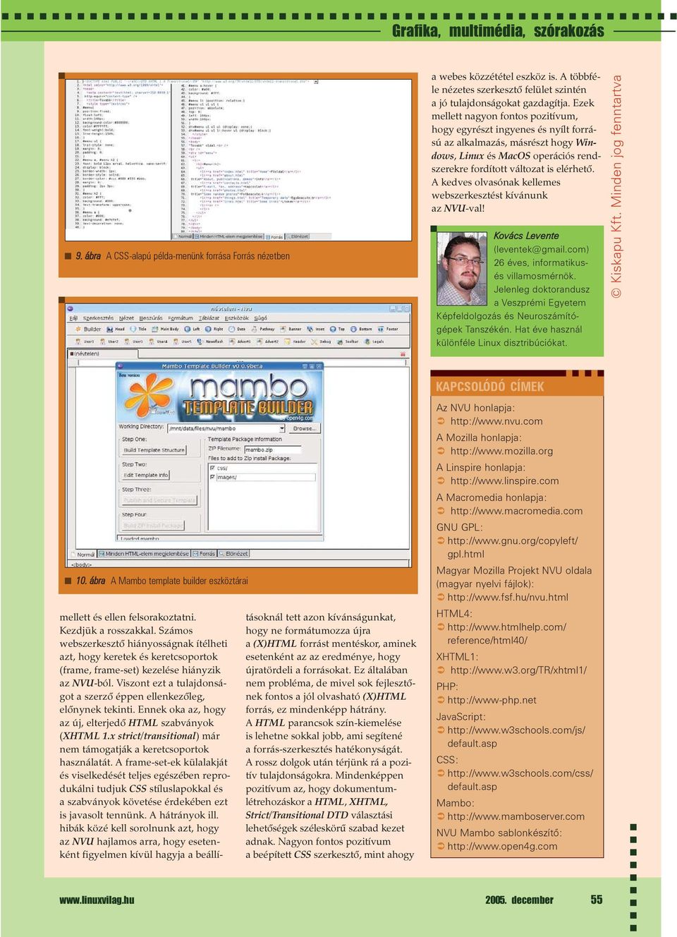 A kedves olvasónak kellemes webszerkesztést kívánunk az NVU-val! Kovács Levente (leventek@gmail.com) 26 éves, informatikusés villamosmérnök.