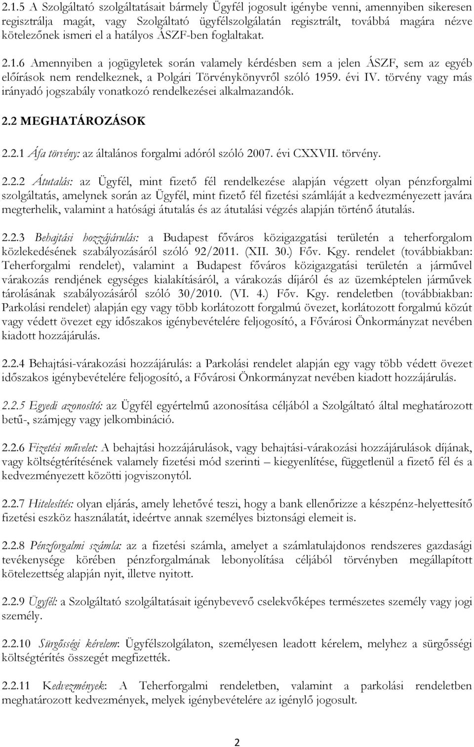 évi IV. törvény vagy más irányadó jogszabály vonatkozó rendelkezései alkalmazandók. 2.