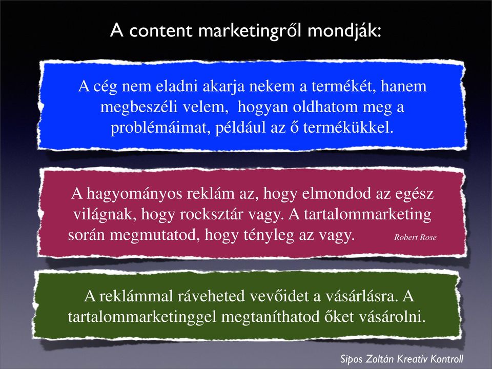 A hagyományos reklám az, hogy elmondod az egész világnak, hogy rocksztár vagy.