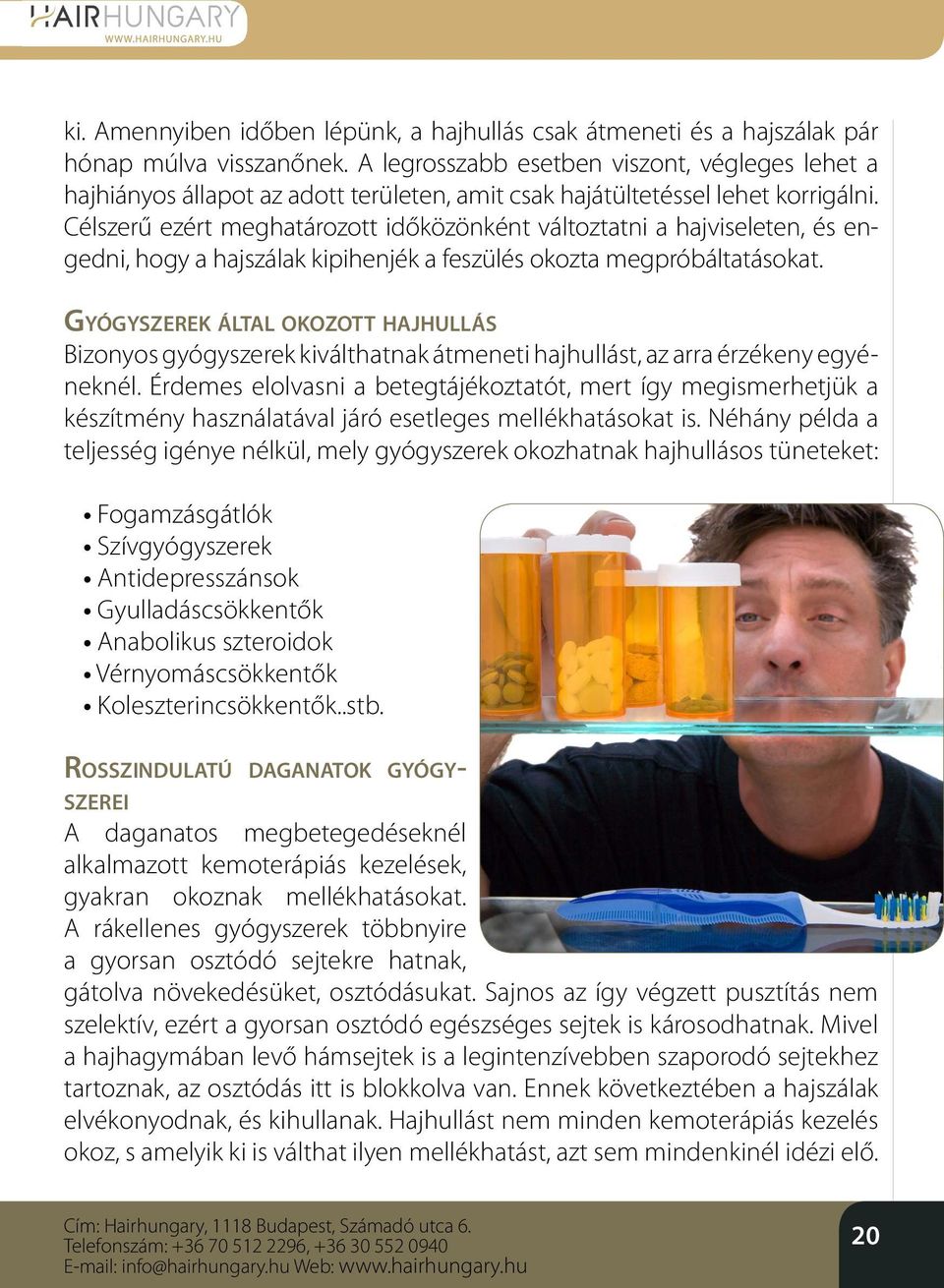 Célszerű ezért meghatározott időközönként változtatni a hajviseleten, és engedni, hogy a hajszálak kipihenjék a feszülés okozta megpróbáltatásokat.