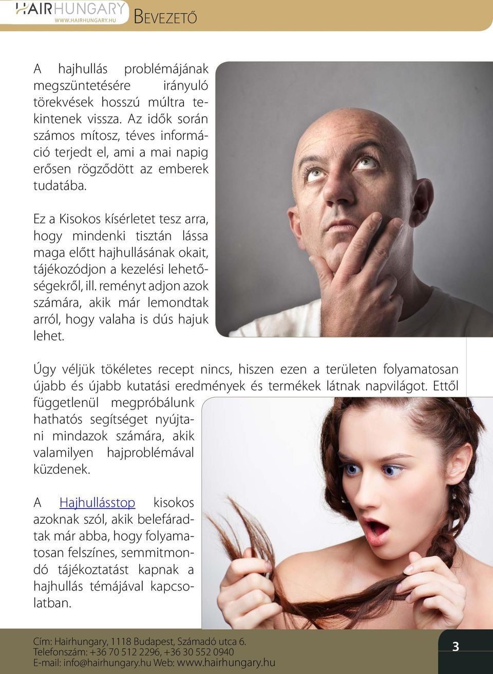 Ez a Kisokos kísérletet tesz arra, hogy mindenki tisztán lássa maga előtt hajhullásának okait, tájékozódjon a kezelési lehetőségekről, ill.