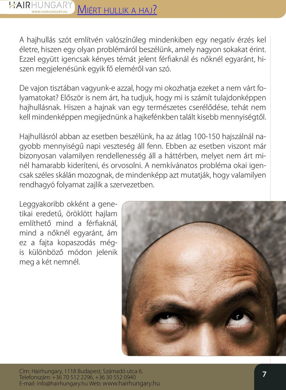 De vajon tisztában vagyunk-e azzal, hogy mi okozhatja ezeket a nem várt folyamatokat? Először is nem árt, ha tudjuk, hogy mi is számít tulajdonképpen hajhullásnak.