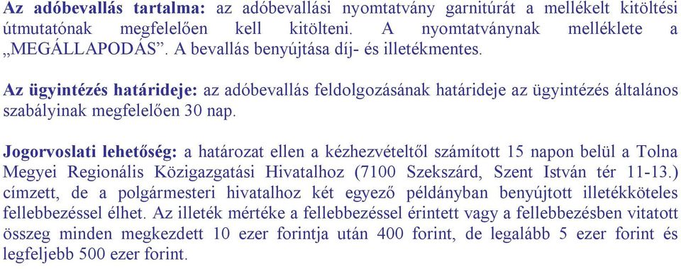 Jogorvoslati lehetőség: a határozat ellen a kézhezvételtől számított 15 napon belül a Tolna Megyei Regionális Közigazgatási Hivatalhoz (7100 Szekszárd, Szent István tér 11-13.