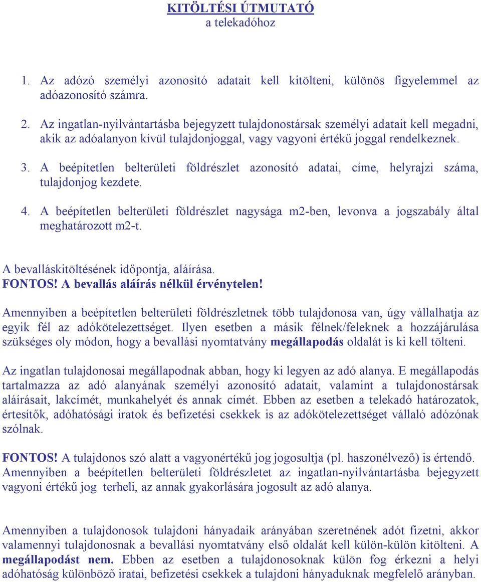 A beépítetlen belterületi földrészlet azonosító adatai, címe, helyrajzi száma, tulajdonjog kezdete. 4.