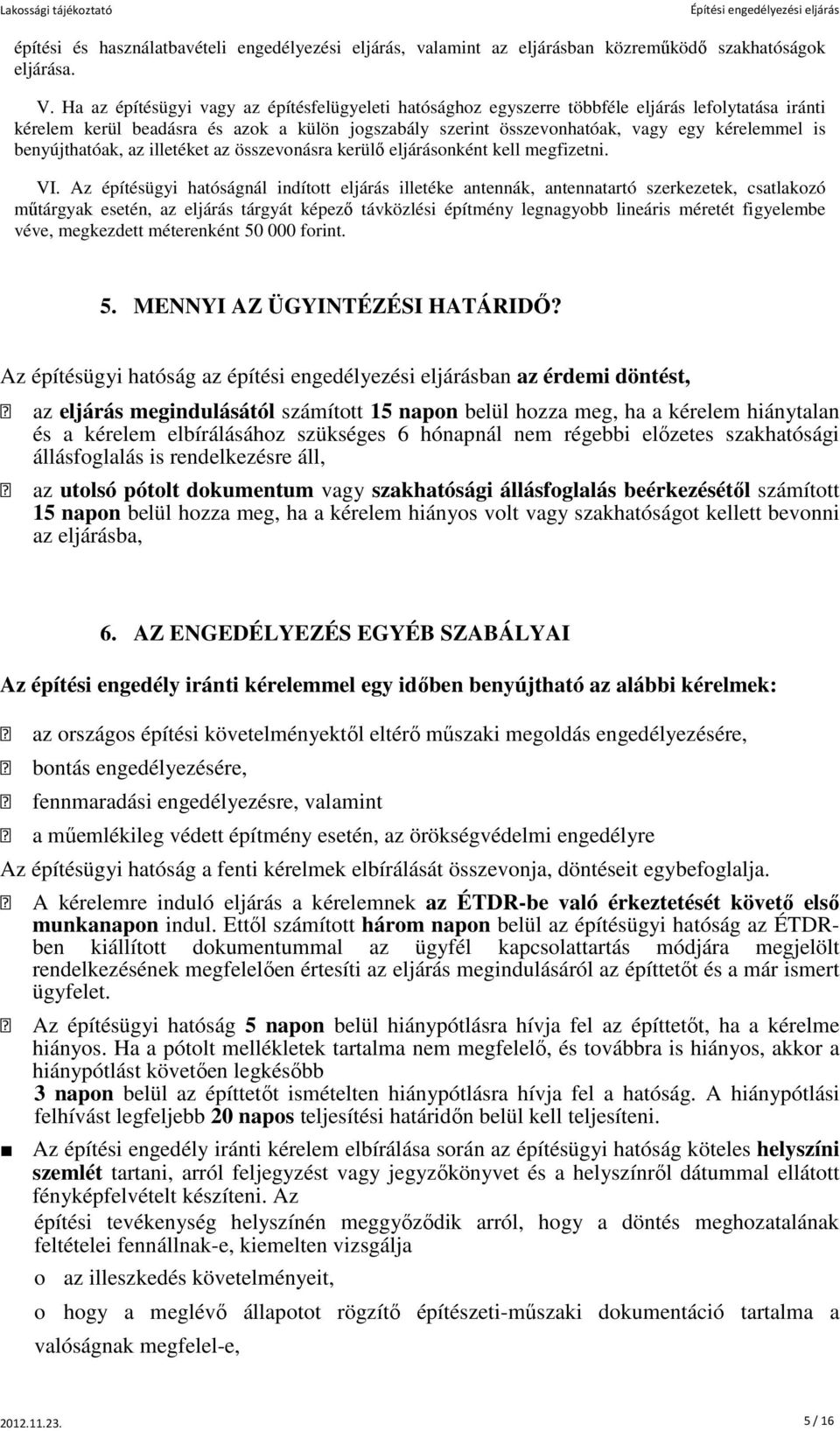 benyújthatóak, az illetéket az összevonásra kerülő eljárásonként kell megfizetni. VI.