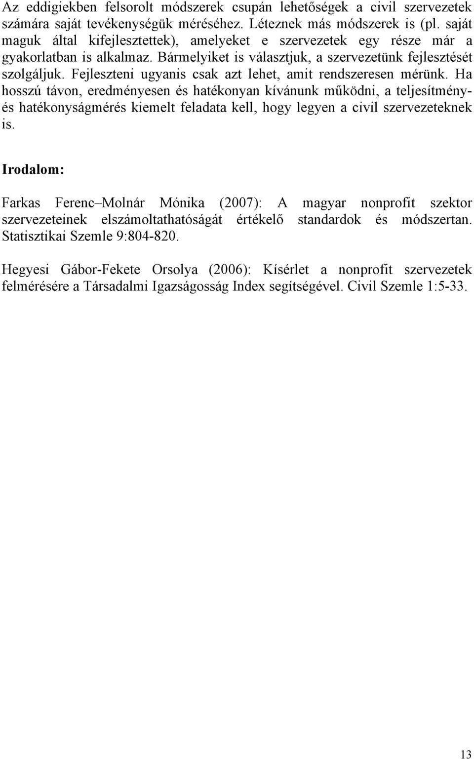 Fejleszteni ugyanis csak azt lehet, amit rendszeresen mérünk.