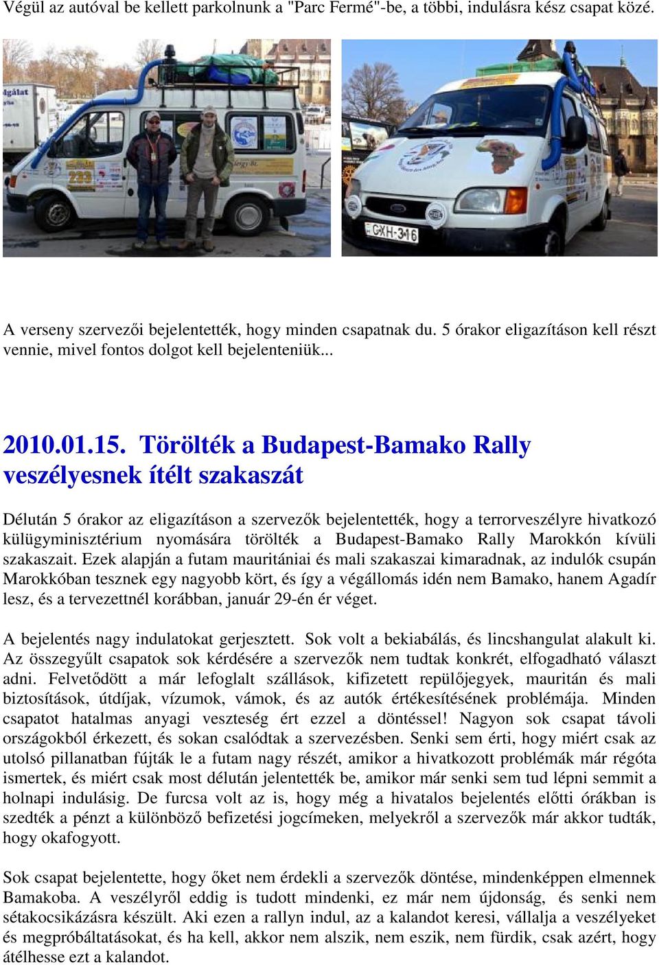 Törölték a Budapest-Bamako Rally veszélyesnek ítélt szakaszát Délután 5 órakor az eligazításon a szervezık bejelentették, hogy a terrorveszélyre hivatkozó külügyminisztérium nyomására törölték a