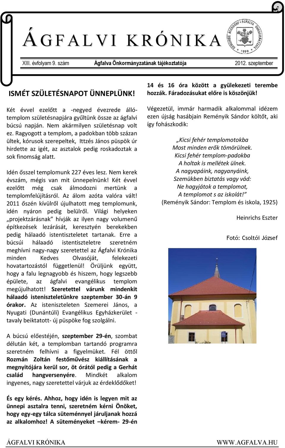 Ragyogott a templom, a padokban több százan ültek, kórusok szerepeltek, Ittzés János püspök úr hirdette az igét, az asztalok pedig roskadoztak a sok finomság alatt.
