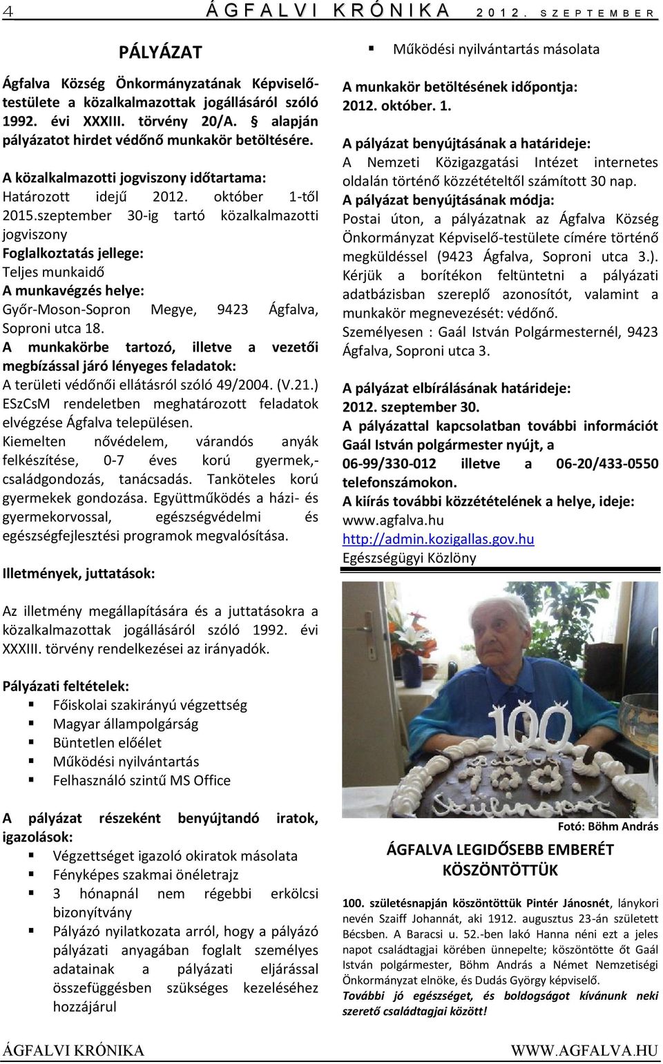szeptember 30-ig tartó közalkalmazotti jogviszony Foglalkoztatás jellege: Teljes munkaidő A munkavégzés helye: Győr-Moson-Sopron Megye, 9423 Ágfalva, Soproni utca 18.