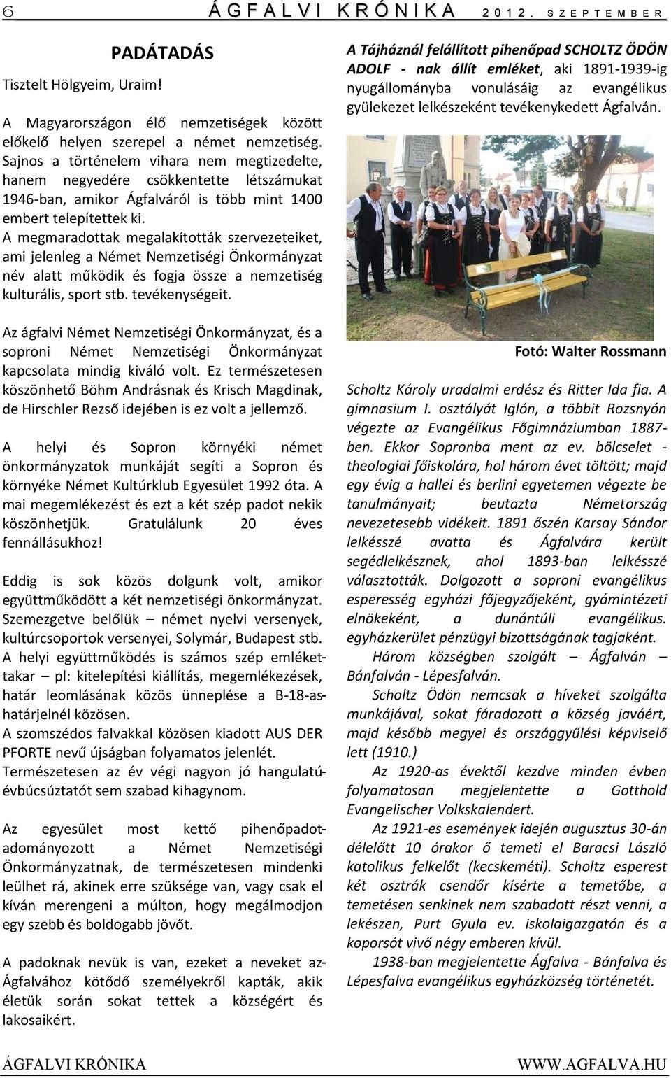 A megmaradottak megalakították szervezeteiket, ami jelenleg a Német Nemzetiségi Önkormányzat név alatt működik és fogja össze a nemzetiség kulturális, sport stb. tevékenységeit.