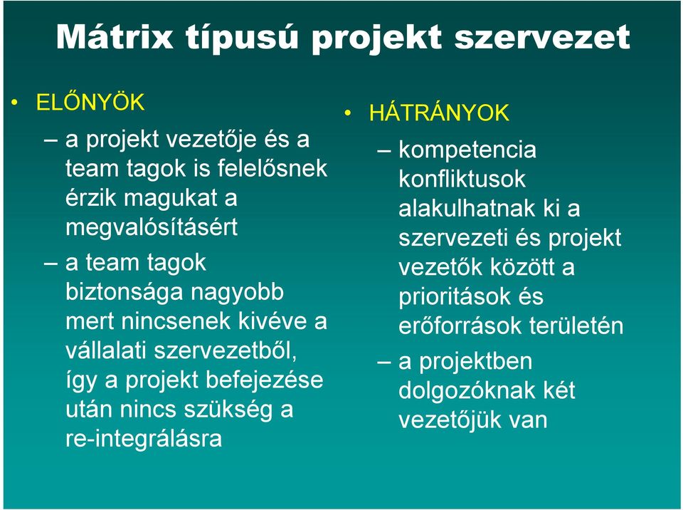 befejezése után nincs szükség a re-integrálásra HÁTRÁNYOK kompetencia konfliktusok alakulhatnak ki a