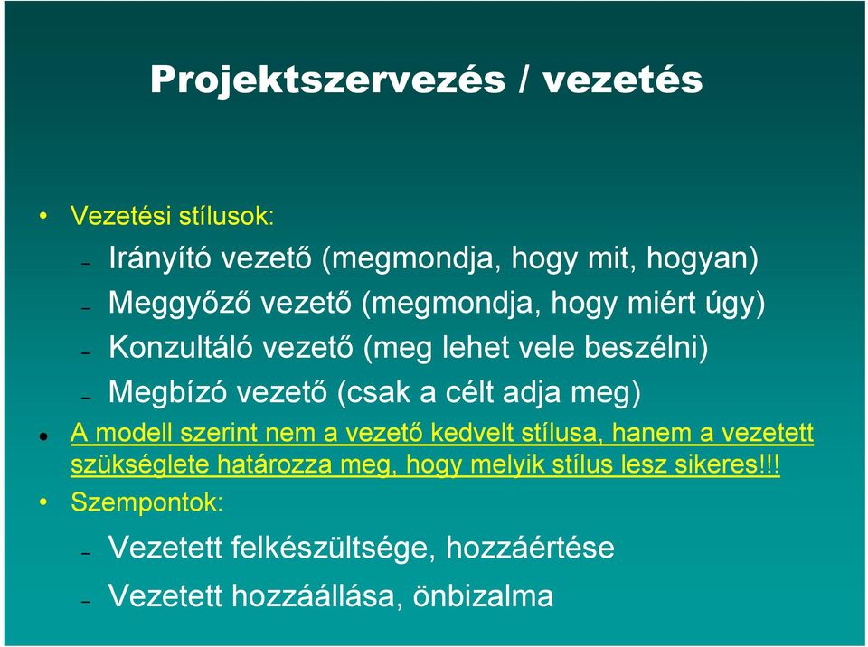 célt adja meg) A modell szerint nem a vezető kedvelt stílusa, hanem a vezetett szükséglete határozza meg,