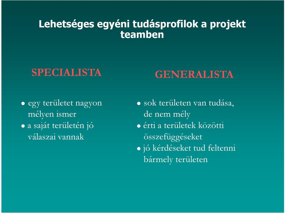 válaszai vannak sok területen van tudása, de nem mély érti a