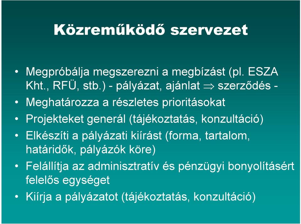 (tájékoztatás, konzultáció) Elkészíti a pályázati kiírást (forma, tartalom, határidők, pályázók