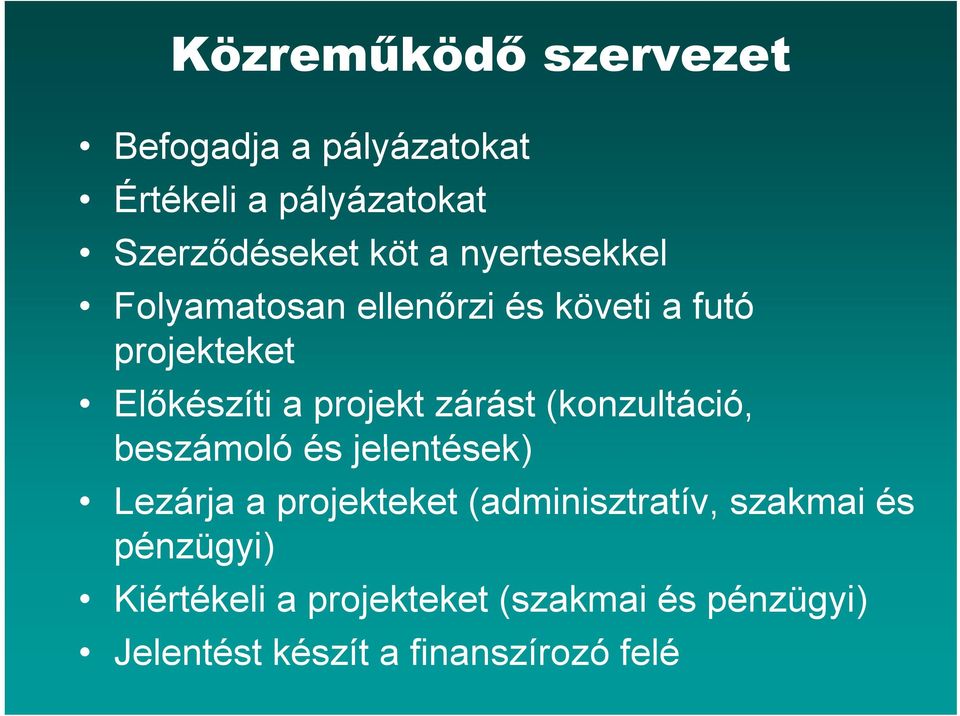 zárást (konzultáció, beszámoló és jelentések) Lezárja a projekteket (adminisztratív,