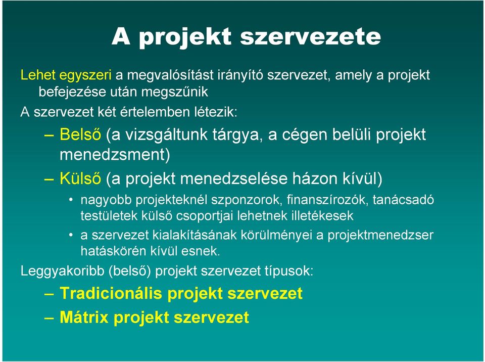 projekteknél szponzorok, finanszírozók, tanácsadó testületek külső csoportjai lehetnek illetékesek a szervezet kialakításának körülményei