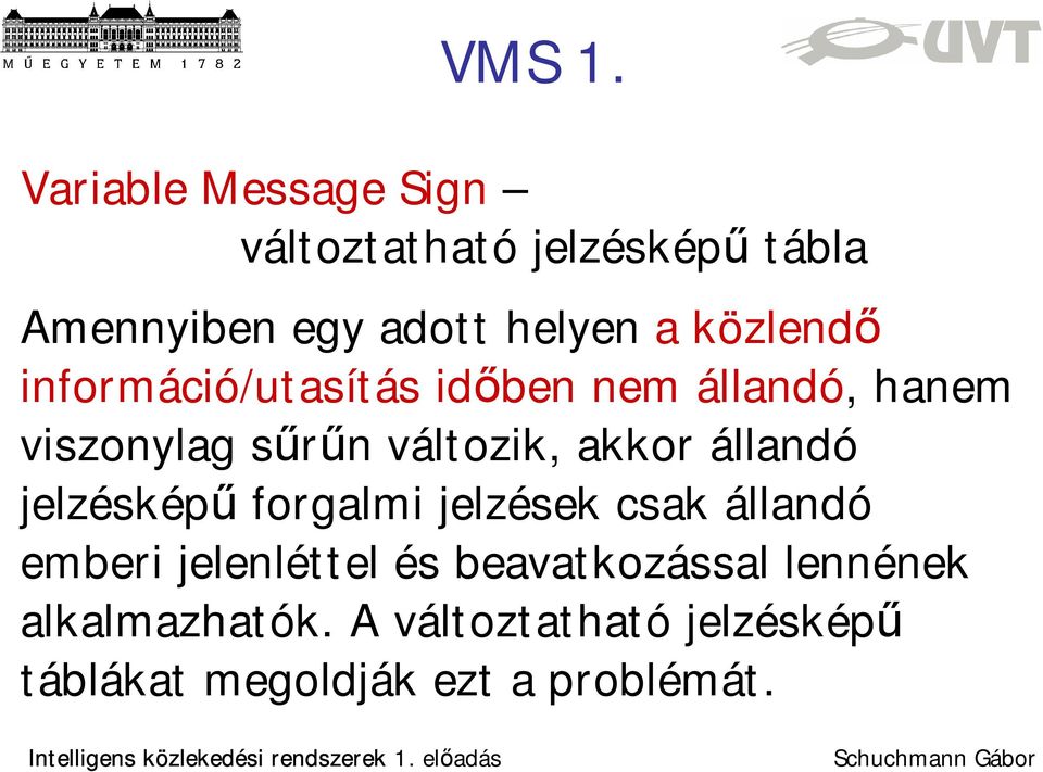 közlendő információ/utasítás időben nem állandó, hanem viszonylag sűrűn változik, akkor