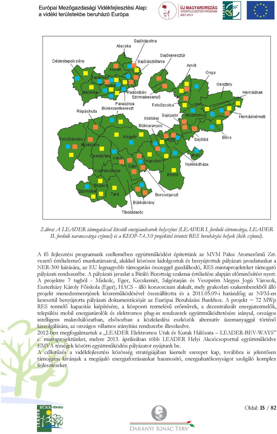 vezető értékelemző munkatársaival, akikkel közösen kidolgoztuk és benyújtottuk pályázati javaslatunkat a NER-300 kiírására, az EU legnagyobb támogatási összeggel gazdálkodó, RES mintaprojekteket